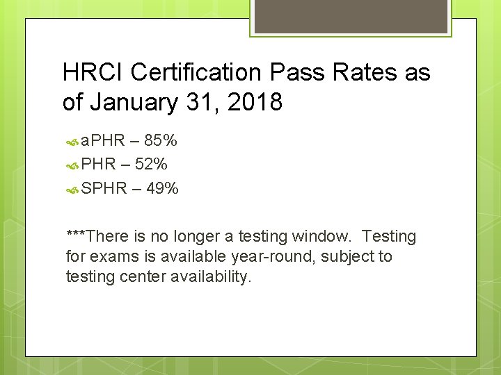 HRCI Certification Pass Rates as of January 31, 2018 a. PHR – 85% PHR