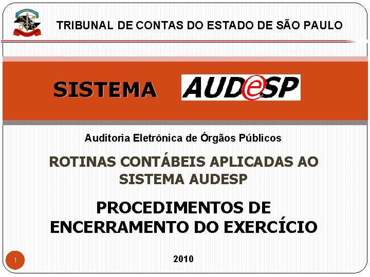 X TRIBUNAL DE CONTAS DO ESTADO DE SÃO PAULO SISTEMA Auditoria Eletrônica de Órgãos