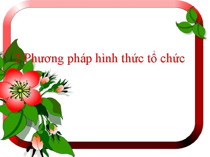 2 Phương pháp hình thức tổ chức 