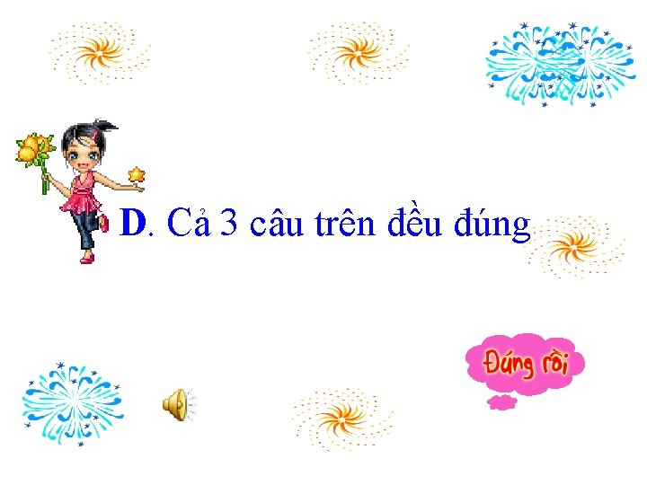 D. Cả 3 câu trên đều đúng 