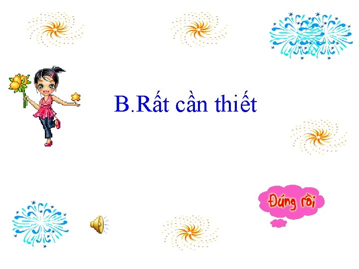 B. Rất cần thiết 