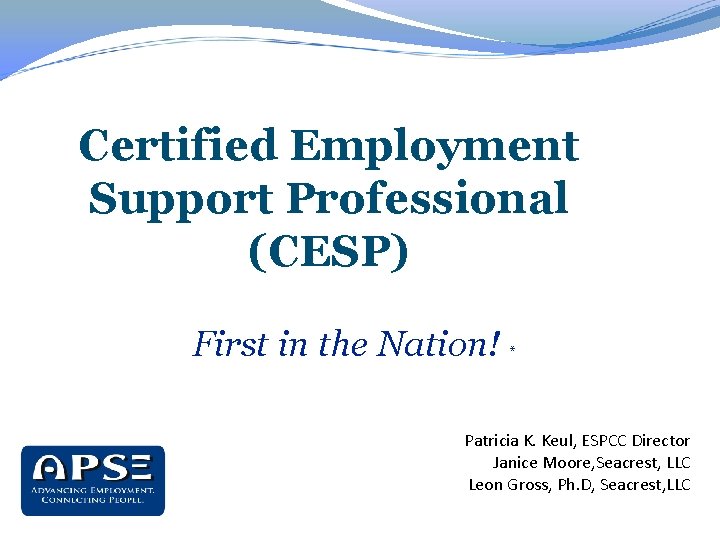 Certified Employment Support Professional (CESP) First in the Nation! * Patricia K. Keul, ESPCC