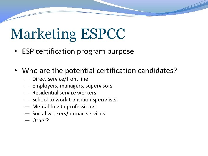 Marketing ESPCC • ESP certification program purpose • Who are the potential certification candidates?