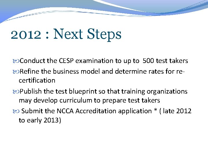 2012 : Next Steps Conduct the CESP examination to up to 500 test takers