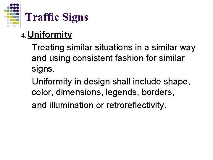 Traffic Signs 4. Uniformity Treating similar situations in a similar way and using consistent Traffic Signs 4. Uniformity Treating similar situations in a similar way and using consistent