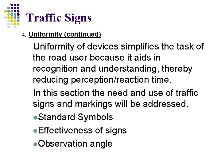 Traffic Signs 4. Uniformity (continued) Uniformity of devices simplifies the task of the road Traffic Signs 4. Uniformity (continued) Uniformity of devices simplifies the task of the road