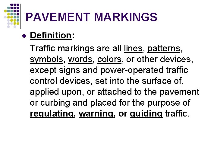 PAVEMENT MARKINGS l Definition: Traffic markings are all lines, patterns, symbols, words, colors, or PAVEMENT MARKINGS l Definition: Traffic markings are all lines, patterns, symbols, words, colors, or