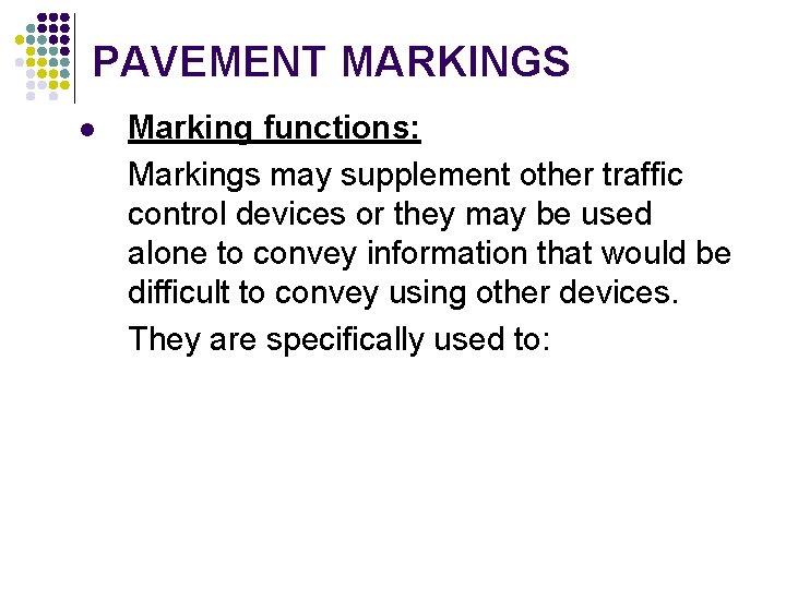 PAVEMENT MARKINGS l Marking functions: Markings may supplement other traffic control devices or they PAVEMENT MARKINGS l Marking functions: Markings may supplement other traffic control devices or they