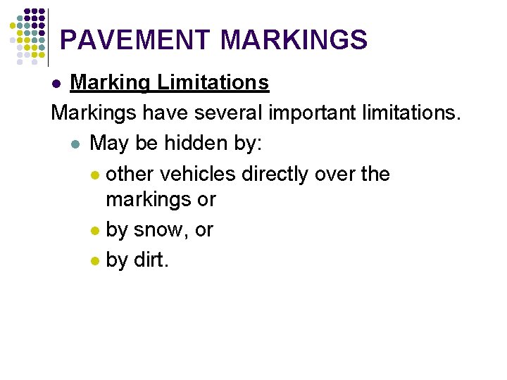 PAVEMENT MARKINGS Marking Limitations Markings have several important limitations. l May be hidden by: PAVEMENT MARKINGS Marking Limitations Markings have several important limitations. l May be hidden by: