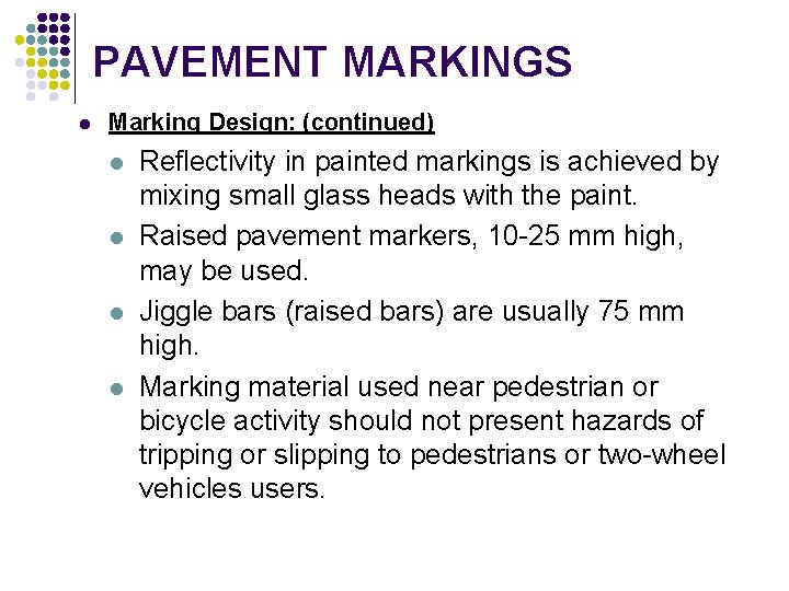 PAVEMENT MARKINGS l Marking Design: (continued) l l Reflectivity in painted markings is achieved PAVEMENT MARKINGS l Marking Design: (continued) l l Reflectivity in painted markings is achieved