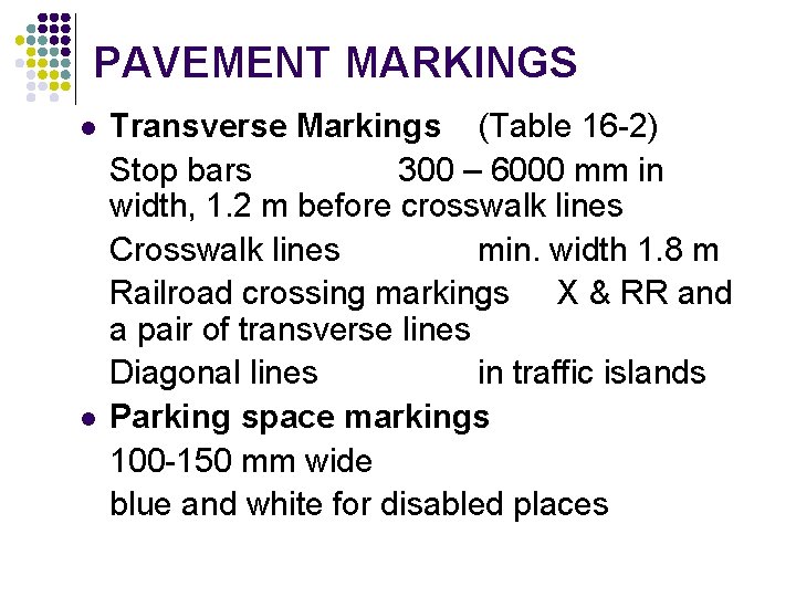 PAVEMENT MARKINGS l l Transverse Markings (Table 16 -2) Stop bars 300 – 6000 PAVEMENT MARKINGS l l Transverse Markings (Table 16 -2) Stop bars 300 – 6000