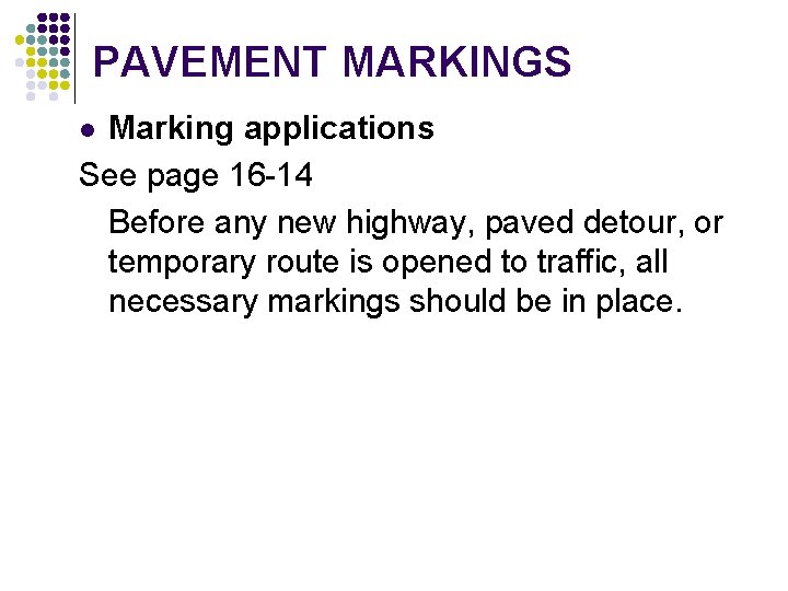 PAVEMENT MARKINGS Marking applications See page 16 -14 Before any new highway, paved detour, PAVEMENT MARKINGS Marking applications See page 16 -14 Before any new highway, paved detour,