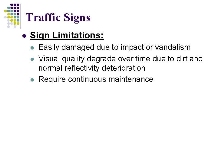 Traffic Signs l Sign Limitations: l l l Easily damaged due to impact or Traffic Signs l Sign Limitations: l l l Easily damaged due to impact or