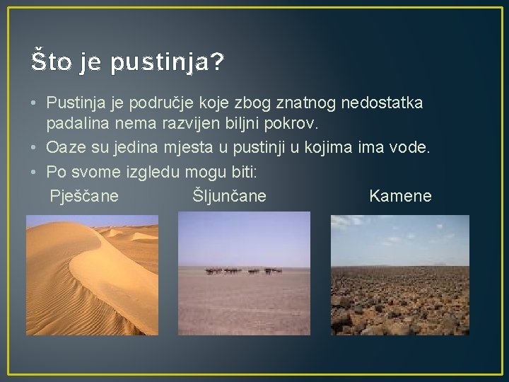 Što je pustinja? • Pustinja je područje koje zbog znatnog nedostatka padalina nema razvijen