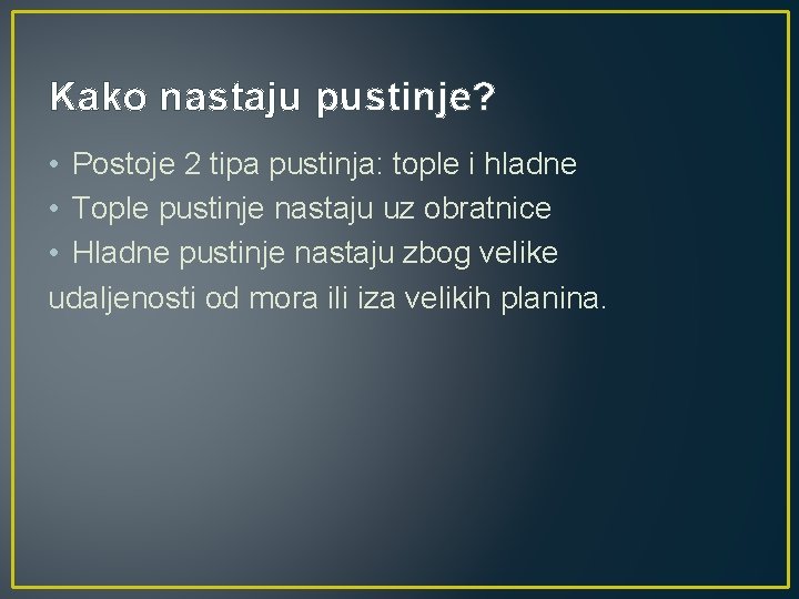 Kako nastaju pustinje? • Postoje 2 tipa pustinja: tople i hladne • Tople pustinje