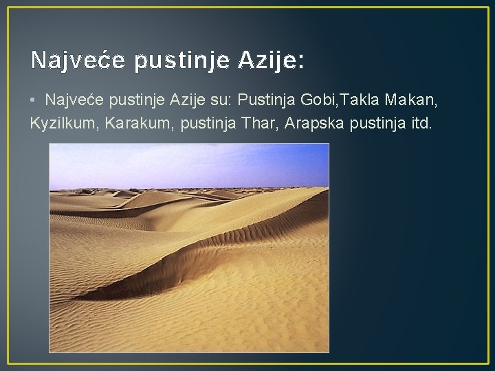 Najveće pustinje Azije: • Najveće pustinje Azije su: Pustinja Gobi, Takla Makan, Kyzilkum, Karakum,