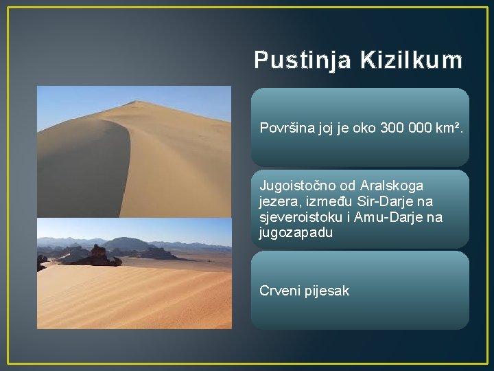 Pustinja Kizilkum Površina joj je oko 300 000 km². Jugoistočno od Aralskoga jezera, između