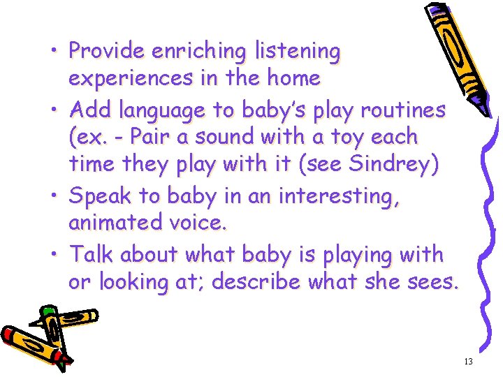  • Provide enriching listening experiences in the home • Add language to baby’s