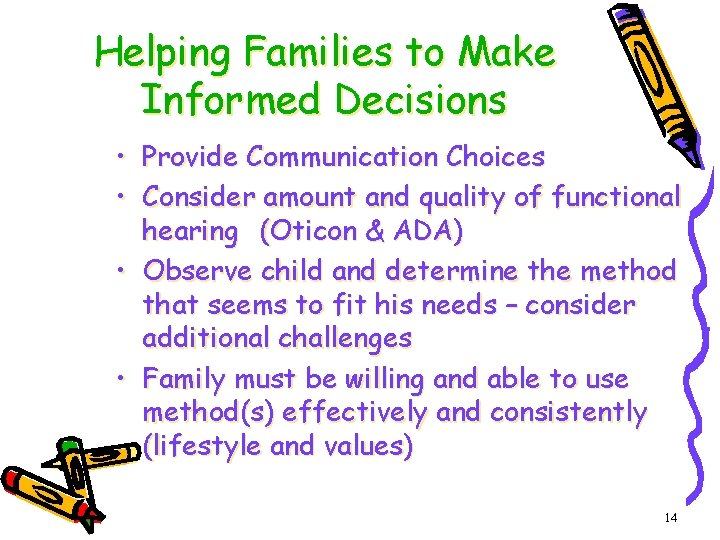 Helping Families to Make Informed Decisions • Provide Communication Choices • Consider amount and