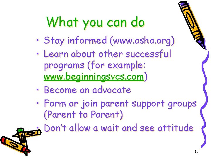 What you can do • Stay informed (www. asha. org) • Learn about other