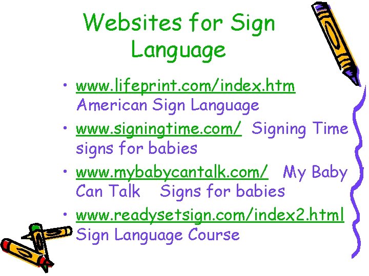 Websites for Sign Language • www. lifeprint. com/index. htm American Sign Language • www.