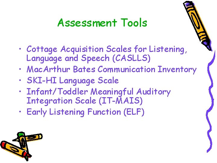 Assessment Tools • Cottage Acquisition Scales for Listening, Language and Speech (CASLLS) • Mac.