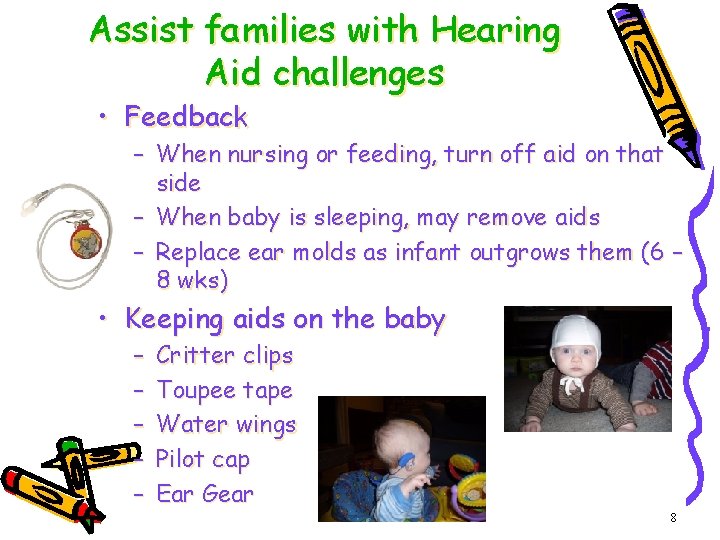 Assist families with Hearing Aid challenges • Feedback – When nursing or feeding, turn