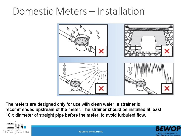 Domestic Meters – Installation The meters are designed only for use with clean water,