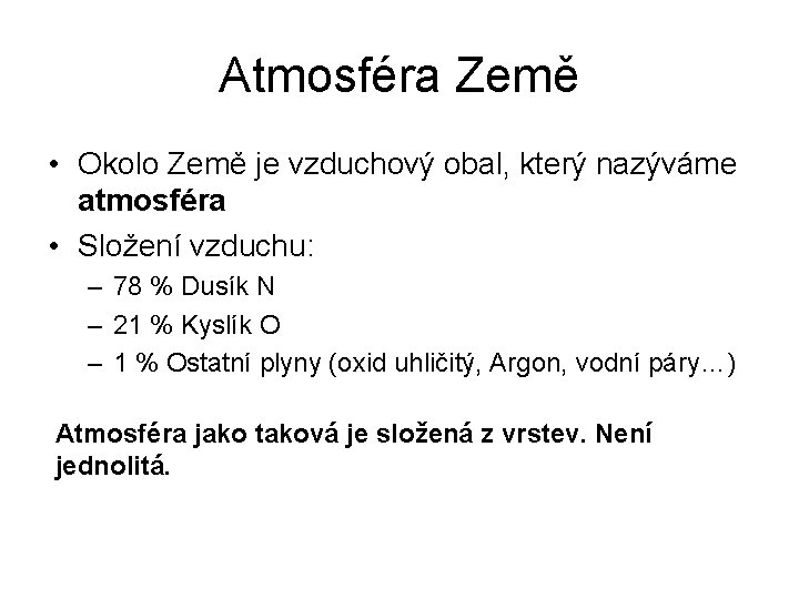 Atmosféra Země • Okolo Země je vzduchový obal, který nazýváme atmosféra • Složení vzduchu: