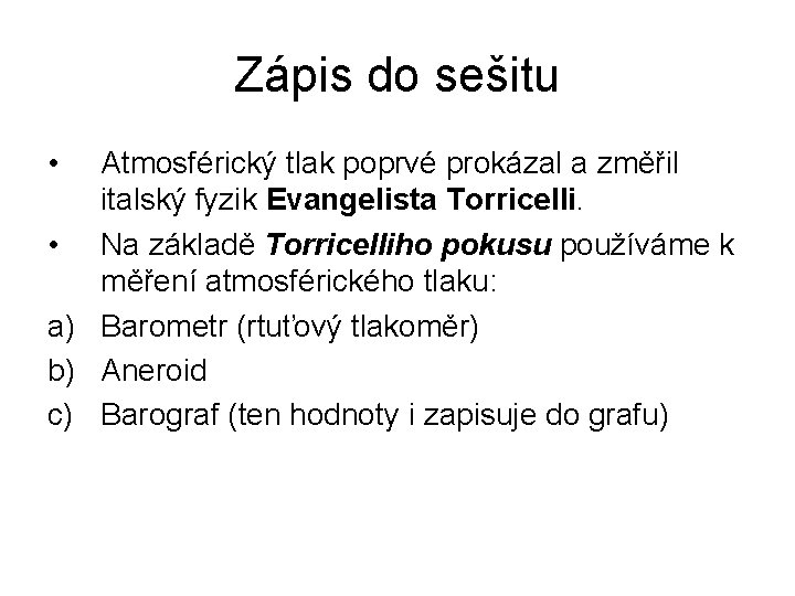 Zápis do sešitu • Atmosférický tlak poprvé prokázal a změřil italský fyzik Evangelista Torricelli.