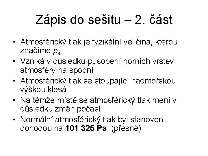 Zápis do sešitu – 2. část • Atmosférický tlak je fyzikální veličina, kterou značíme