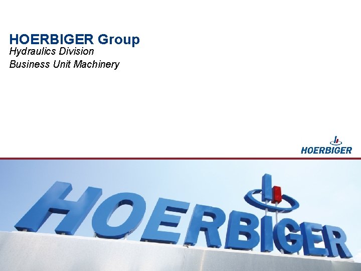 HOERBIGER Group Hydraulics Division Business Unit Machinery 