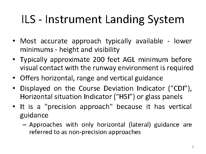 ILS - Instrument Landing System • Most accurate approach typically available - lower minimums