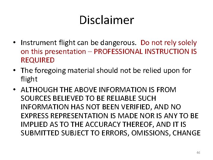 Disclaimer • Instrument flight can be dangerous. Do not rely solely on this presentation