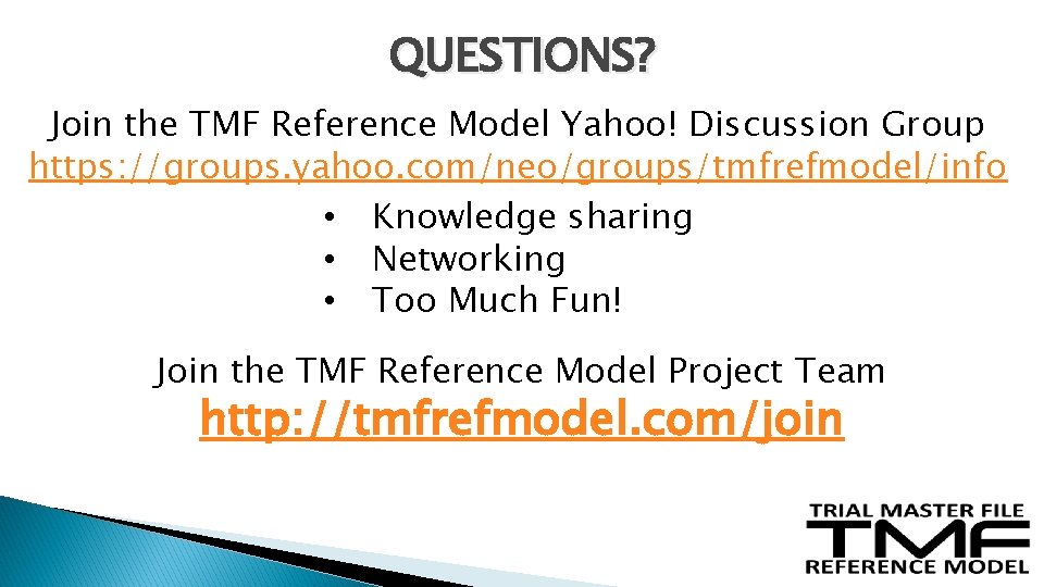 QUESTIONS? Join the TMF Reference Model Yahoo! Discussion Group https: //groups. yahoo. com/neo/groups/tmfrefmodel/info • QUESTIONS? Join the TMF Reference Model Yahoo! Discussion Group https: //groups. yahoo. com/neo/groups/tmfrefmodel/info •