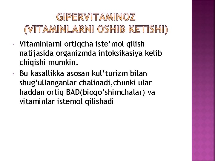  Vitaminlarni ortiqcha iste’mol qilish natijasida organizmda intoksikasiya kelib chiqishi mumkin. Bu kasallikka asosan