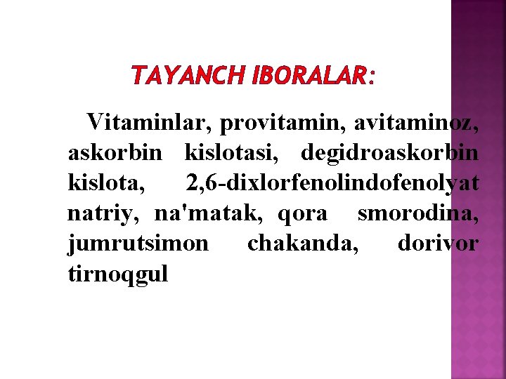 TAYANCH IBORALAR: Vitaminlar, provitamin, avitaminoz, askorbin kislotasi, dеgidroaskorbin kislota, 2, 6 -dixlorfеnolindofеnolyat natriy, na'matak,