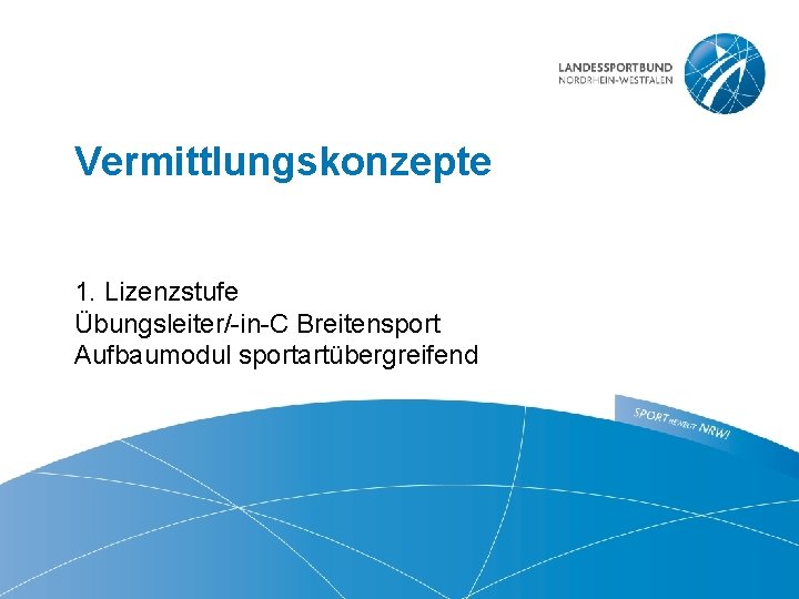 Vermittlungskonzepte 1. Lizenzstufe Übungsleiter/-in-C Breitensport Aufbaumodul sportartübergreifend 