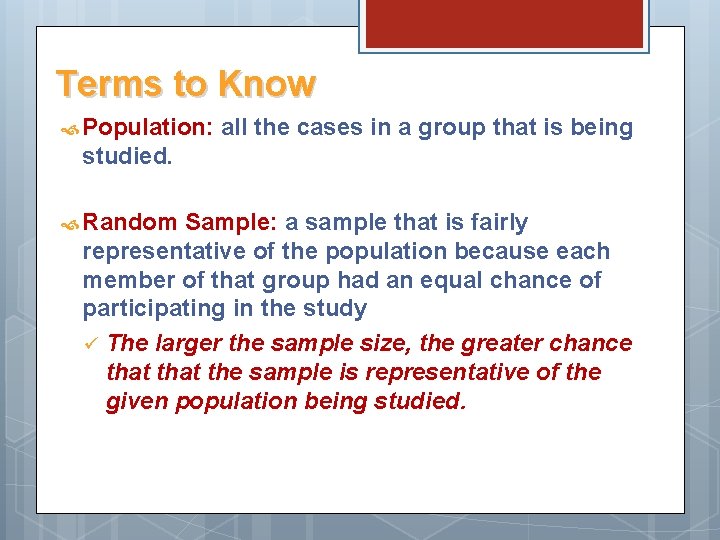 Terms to Know Population: all the cases in a group that is being studied.