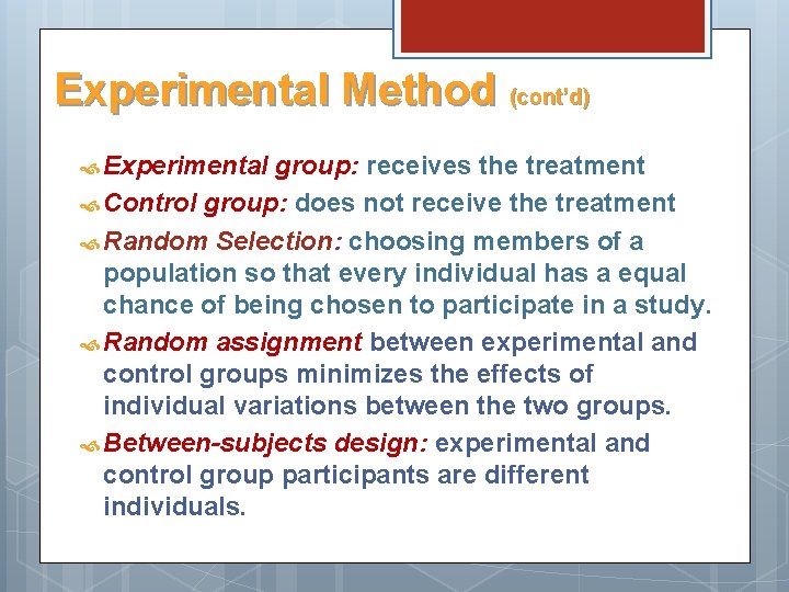 Experimental Method (cont’d) Experimental group: receives the treatment Control group: does not receive the