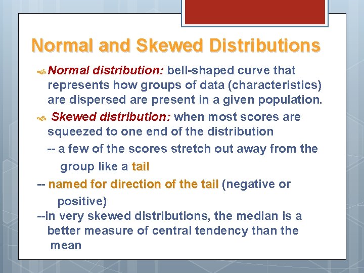 Normal and Skewed Distributions Normal distribution: bell-shaped curve that represents how groups of data