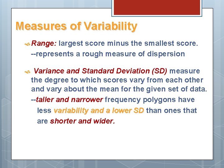 Measures of Variability Range: largest score minus the smallest score. --represents a rough measure