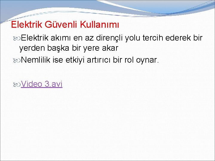 Elektrik Güvenli Kullanımı Elektrik akımı en az dirençli yolu tercih ederek bir yerden başka