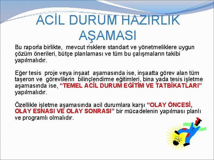 ACİL DURUM HAZIRLIK AŞAMASI Bu raporla birlikte, mevcut risklere standart ve yönetmeliklere uygun çözüm