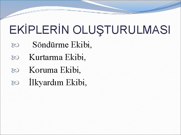 EKİPLERİN OLUŞTURULMASI Söndürme Ekibi, Kurtarma Ekibi, Koruma Ekibi, İlkyardım Ekibi, 