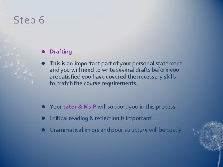 Step 6 Drafting This is an important part of your personal statement and you