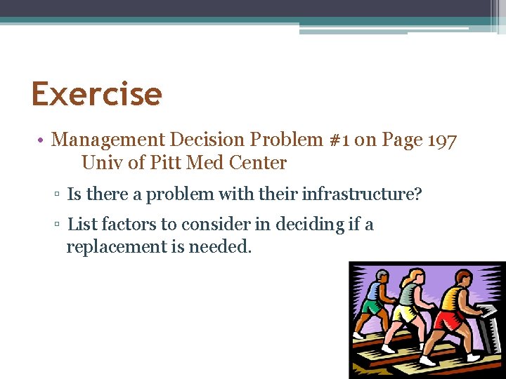 Exercise • Management Decision Problem #1 on Page 197 Univ of Pitt Med Center
