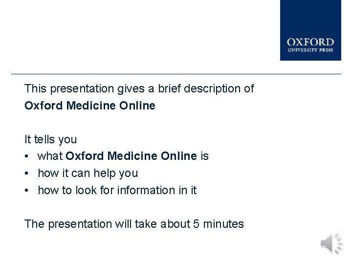 This presentation gives a brief description of Oxford Medicine Online It tells you •