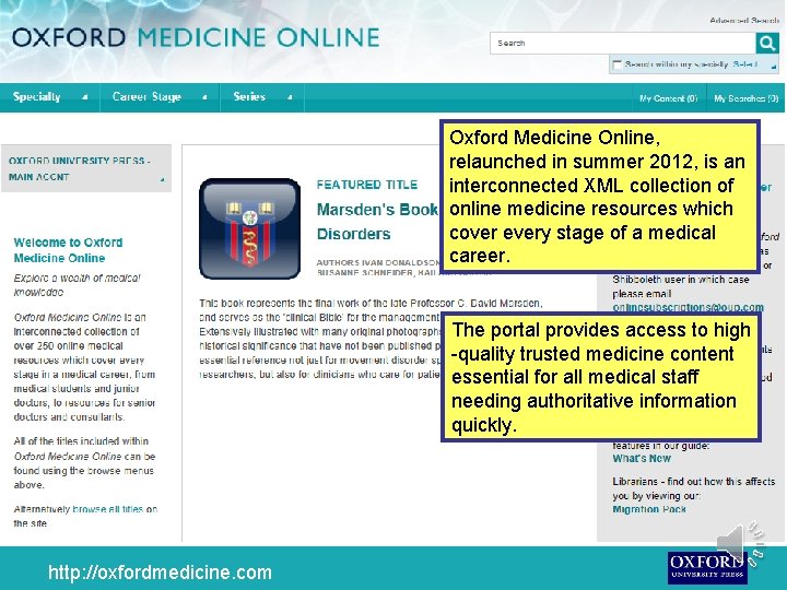 Oxford Medicine Online, relaunched in summer 2012, is an interconnected XML collection of online