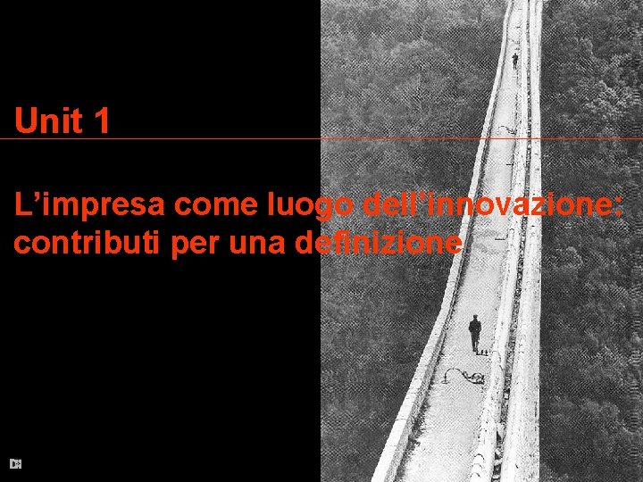 Unit 1 L’impresa come luogo dell’innovazione: contributi per una definizione 